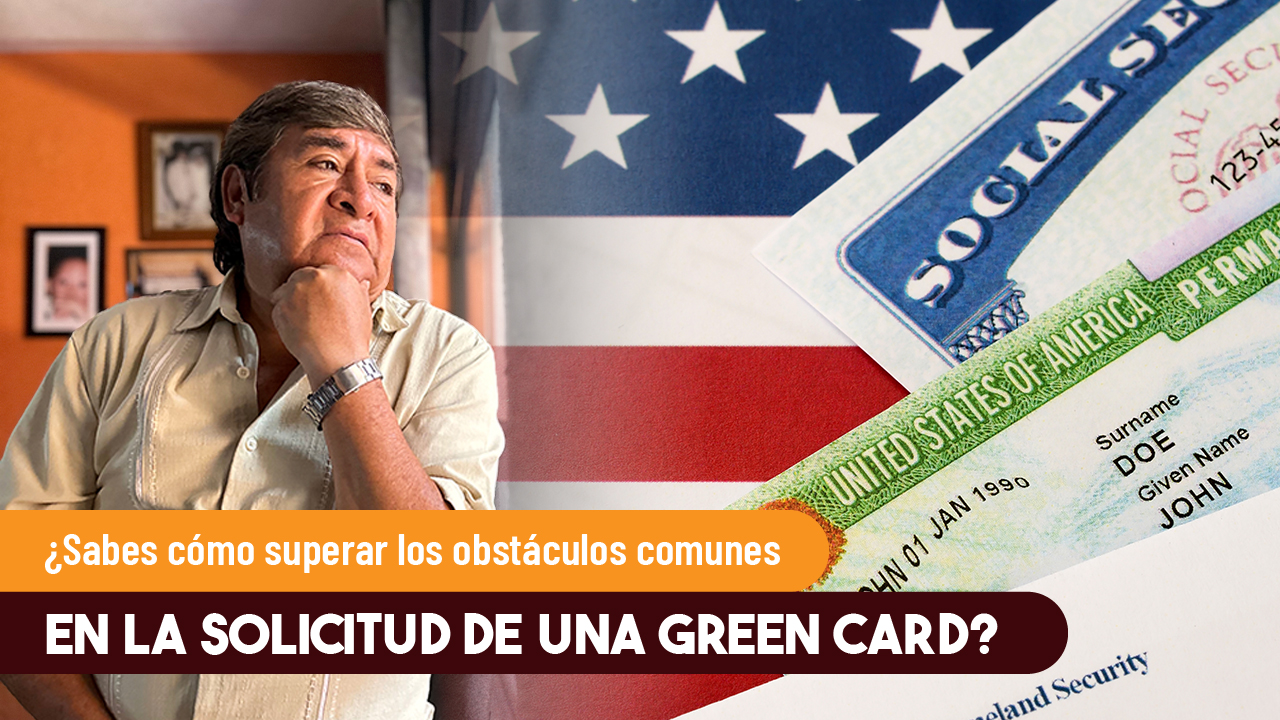 obstáculos comunes en la solicitud de una Green Card